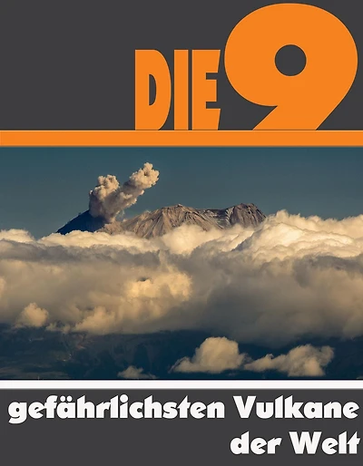 Die Neun gefährlichsten Vulkane der Welt: Die ganze Welt der Vulkane - Vom Mount St. Helens bis zum Colima