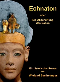 ECHNATON: oder: Die Abschaffung des Bösen