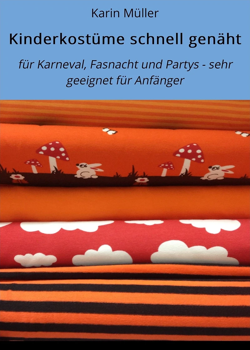Kinderkostüme schnell genäht: für Karneval, Fasnacht und Partys - sehr geeignet für Anfänger