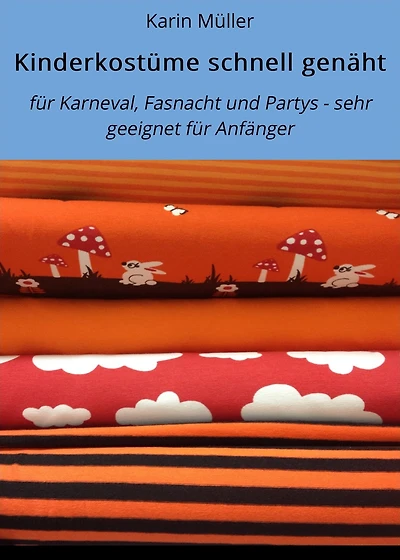 Kinderkostüme schnell genäht: für Karneval, Fasnacht und Partys - sehr geeignet für Anfänger