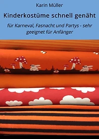 Kinderkostüme schnell genäht: für Karneval, Fasnacht und Partys - sehr geeignet für Anfänger