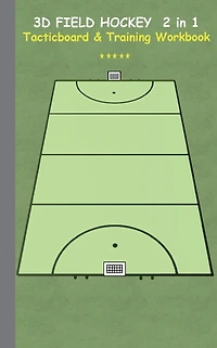 3D Field Hockey 2 in 1 Tacticboard and Training Book: Tactics/strategies/drills for trainer/coaches, notebook, training, exercise, exercises, drills, practice, exercise course, tutorial, winning strategy, technique, sport club, play moves, coaching instru