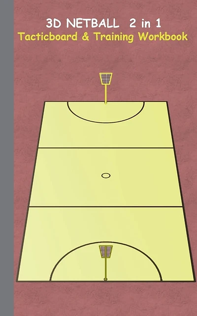 3D Netball 2 in 1 Tacticboard and Training Book: Tactics/strategies/drills for trainer/coaches, notebook, training, exercise, exercises, drills, practice, exercise course, tutorial, winning strategy, technique, sport club, play moves, coaching instruction