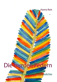 Die bunten Federn: Geschichten und Gedichte