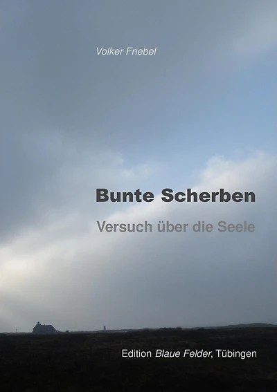 Bunte Scherben: Versuch über die Seele