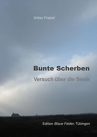 Bunte Scherben: Versuch über die Seele
