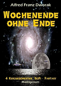 Wochenende ohne Ende: Vier Kurzgeschichten SciFi - Fantasy
