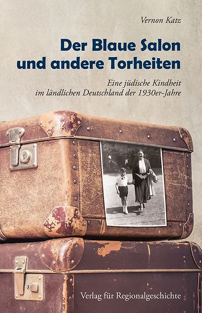 Der Blaue Salon und andere Torheiten: Eine jüdische Kindheit im ländlichen Deutschland der 1930er-Jahre