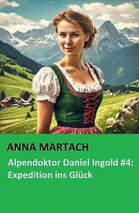 Alpendoktor Daniel Ingold #4: Expedition ins Glück: Cassiopeiapress Bergroman