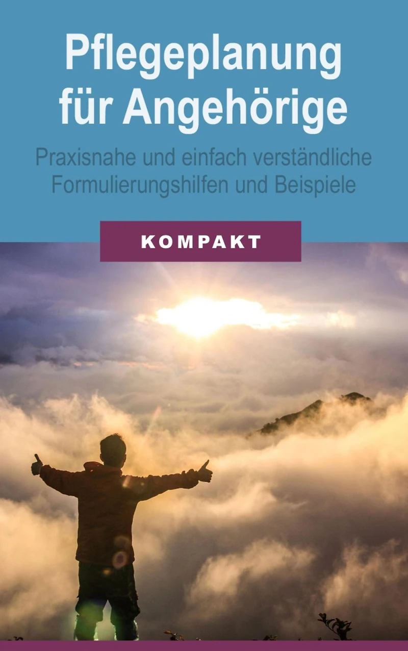 Pflegeplanung für Angehörige - praxisnahe und einfach verständliche Formulierungshilfen und Beispiele