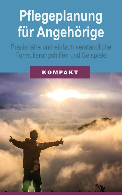 Pflegeplanung für Angehörige - praxisnahe und einfach verständliche Formulierungshilfen und Beispiele