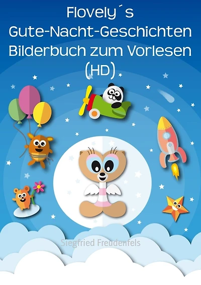 Flovely´s Gute-Nacht-Geschichten Bilderbuch zum Vorlesen (HD): Das illustrierte Kinderbuch als Einschlafhilfe für Kleinkinder