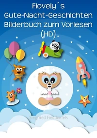 Flovely´s Gute-Nacht-Geschichten Bilderbuch zum Vorlesen (HD): Das illustrierte Kinderbuch als Einschlafhilfe für Kleinkinder