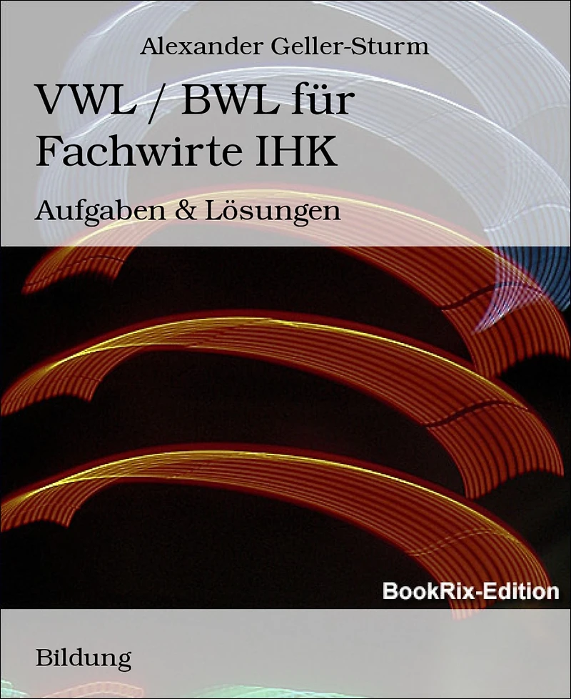 VWL / BWL für Fachwirte IHK: Aufgaben & Lösungen