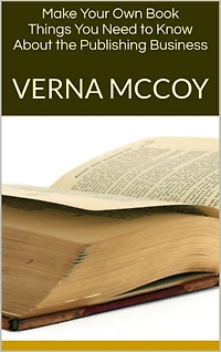 Make Your Own Book: Things You Need to Know About the Publishing Business