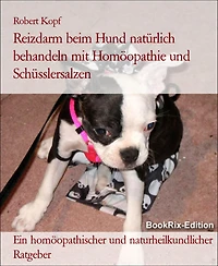 Reizdarm beim Hund natürlich behandeln mit Homöopathie und Schüsslersalzen: Ein homöopathischer und naturheilkundlicher Ratgeber