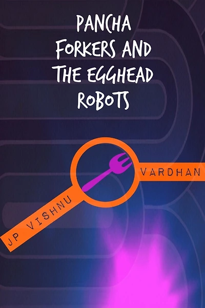 Pancha Forkers and the Egghead Robots: The Adventures of Pancha Forkers #1