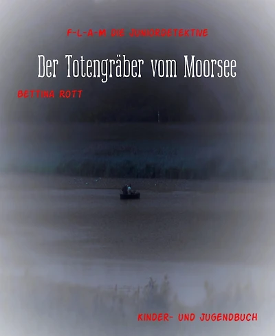 Der Totengräber vom Moorsee: F-L-A-M die Juniordetektive