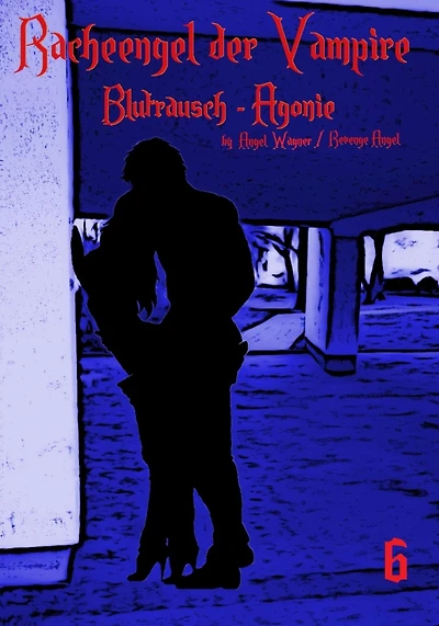 Racheengel der Vampire - 6: Blutrausch - Agonie
