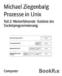 Prozesse in Unix: Teil 2: Weiterführende Gebiete der Socketprogrammierung