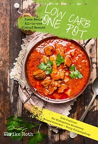 Low Carb One Pot Pasta Meals All-in-one Eintopf Rezepte Diät Kochbuch für Mittagessen Abendessen: Gesund abnehmen - Wenig Kohlenhydrate