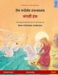 De wilde zwanen - जंगली हंस (Nederlands - Hindi): Tweetalig kinderboek naar een sprookje van Hans Christian Andersen