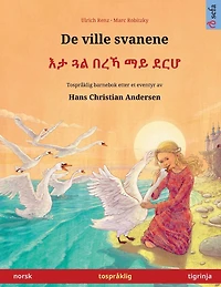 De ville svanene - እታ ጓል በረኻ ማይ ደርሆ (norsk - tigrinja): TosprÃ¯Â¿Â½klig barnebok etter et eventyr av Hans Christian Andersen