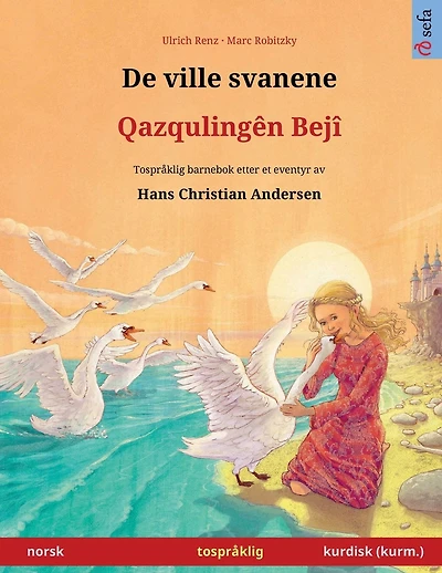 De ville svanene - Qazquling�n Bej� (norsk - kurdisk (kurm.)): Tospr�klig barnebok etter et eventyr av Hans Christian Andersen