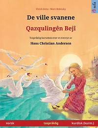 De ville svanene - QazqulingÃ¯Â¿Â½n BejÃ¯Â¿Â½ (norsk - kurdisk (kurm.)): TosprÃ¯Â¿Â½klig barnebok etter et eventyr av Hans Christian Andersen