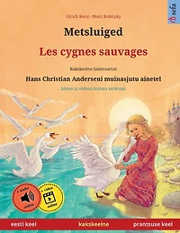 Metsluiged - Les cygnes sauvages (eesti keel prantsuse keel): Kakskeelne lasteraamat, Hans Christian Anderseni muinasjutu ainetel, äänen ja videon kanssa verkossa