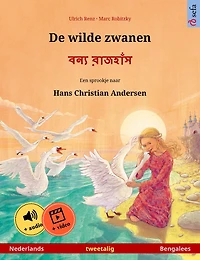 De wilde zwanen - ???? ??????? (Nederlands - Bengalees): Tweetalig kinderboek naar een sprookje van Hans Christian Andersen, met online audioboek en video