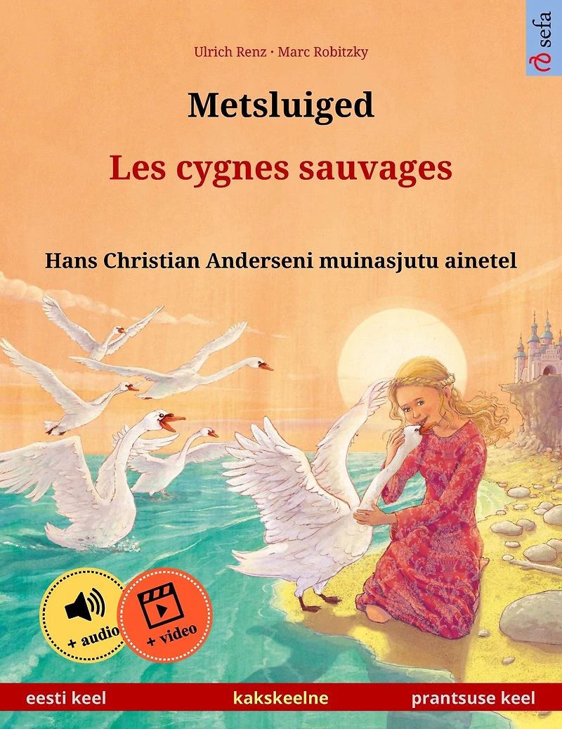Metsluiged - Les cygnes sauvages (eesti keel prantsuse keel): Kakskeelne lasteraamat, Hans Christian Anderseni muinasjutu ainetel, äänen ja videon kanssa verkossa