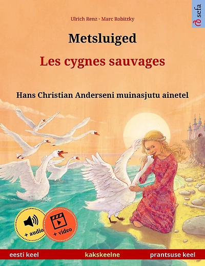 Metsluiged - Les cygnes sauvages (eesti keel prantsuse keel): Kakskeelne lasteraamat, Hans Christian Anderseni muinasjutu ainetel, äänen ja videon kanssa verkossa
