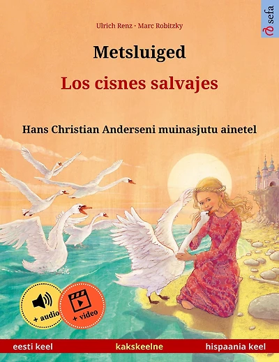 Metsluiged - Los cisnes salvajes (eesti keel - hispaania keel): Kakskeelne lasteraamat, Hans Christian Anderseni muinasjutu ainetel, äänen ja videon kanssa verkossa