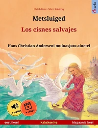 Metsluiged - Los cisnes salvajes (eesti keel - hispaania keel): Kakskeelne lasteraamat, Hans Christian Anderseni muinasjutu ainetel, äänen ja videon kanssa verkossa