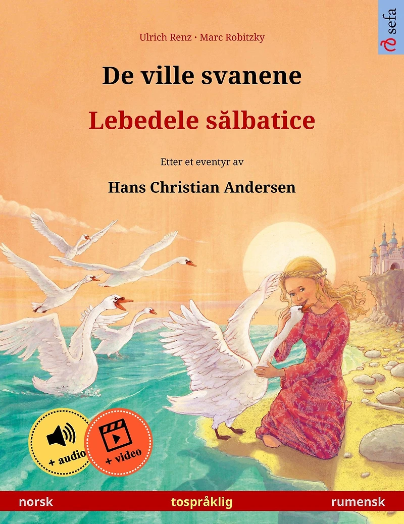 De ville svanene - Lebedele salbatice (norsk - rumensk): Tospråklig barnebok etter et eventyr av Hans Christian Andersen, med online lydbok og video
