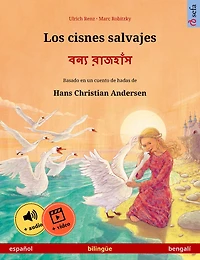 Los cisnes salvajes - ???? ??????? (español bengalí): Libro bilingüe para niños basado en un cuento de hadas Hans Christian Andersen, con audiolibro y vídeo online