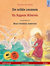 De wilde zwanen - ?? ?????? ?????? (Nederlands - Grieks): Tweetalig kinderboek naar een sprookje van Hans Christian Andersen, met online audioboek en video