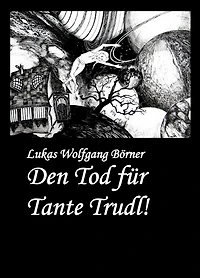 Den Tod für Tante Trudl!: Prosa in schwarzem Rosa