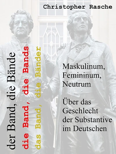 Maskulinum, Femininum, Neutrum: Über das Geschlecht der Substantive im Deutschen