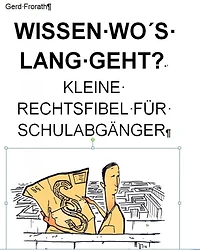 WISSEN WO´S LANG GEHT: Kleine Rechtsfibel für Schulabgänger