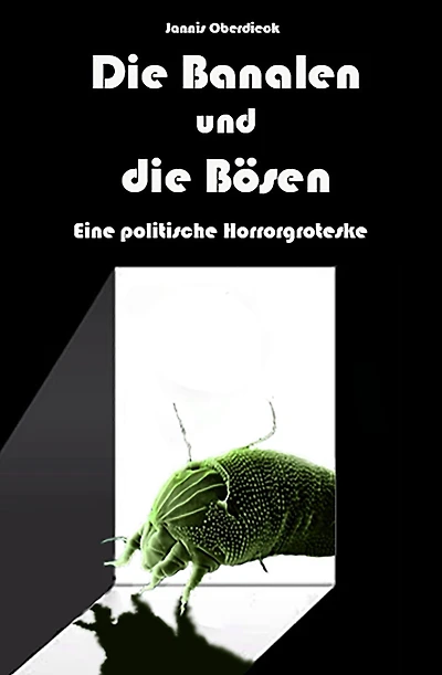 Die Banalen und die Bösen: Eine politische Horrorgroteske