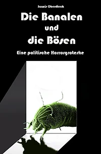 Die Banalen und die Bösen: Eine politische Horrorgroteske