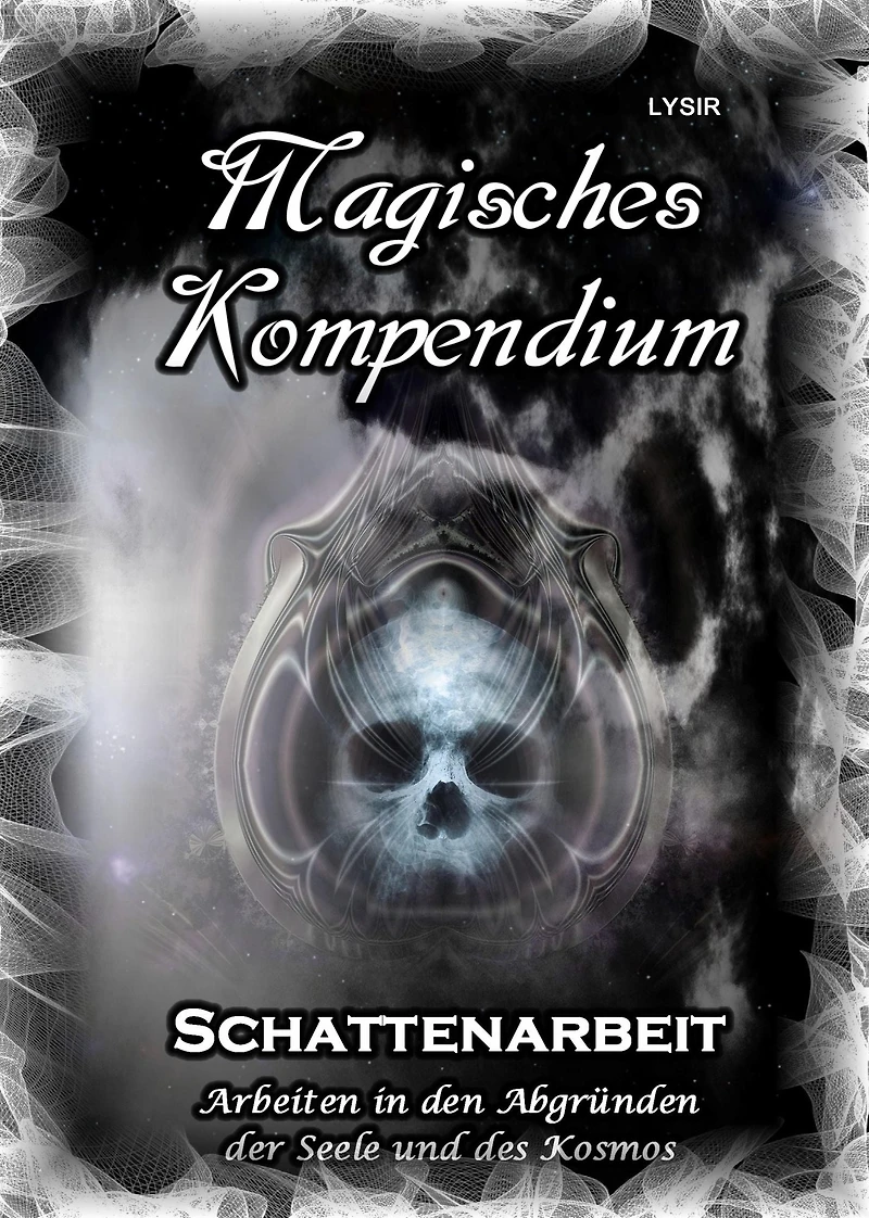 Magisches Kompendium - Schattenarbeit: Arbeiten in den Abgründen der Seele und des Kosmos