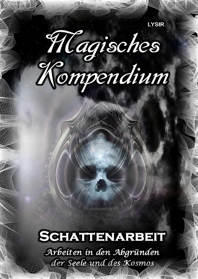 Magisches Kompendium - Schattenarbeit: Arbeiten in den Abgründen der Seele und des Kosmos