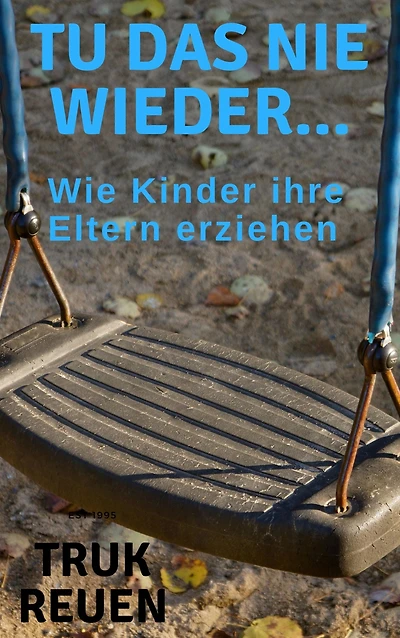 Tu das nie wieder...: Wie Kinder ihre Eltern erziehen