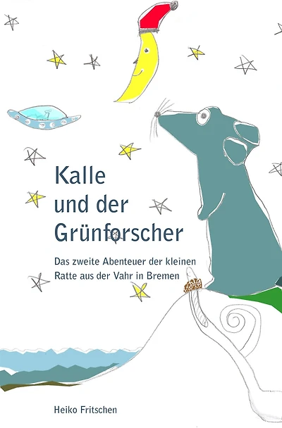 Kalle und der Grünforscher: Das zweite Abenteuer der kleine Ratte aus der Vahr in Bremen