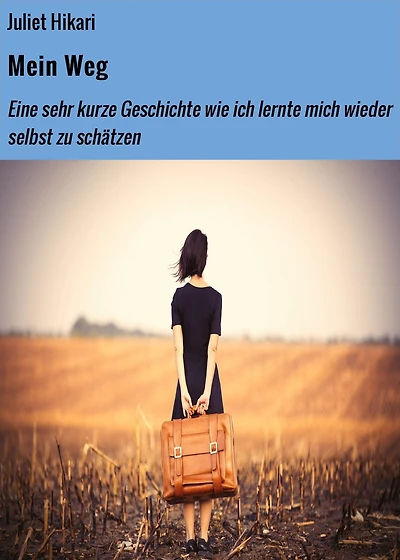 Mein Weg: Eine sehr kurze Geschichte wie ich lernte mich wieder selbst zu schätzen