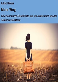 Mein Weg: Eine sehr kurze Geschichte wie ich lernte mich wieder selbst zu schätzen