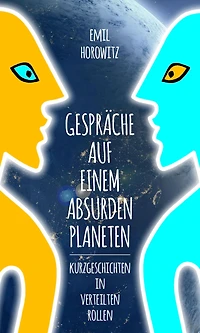 Gespräche auf einem absurden Planeten: Kurzgeschichten in verteilten Rollen